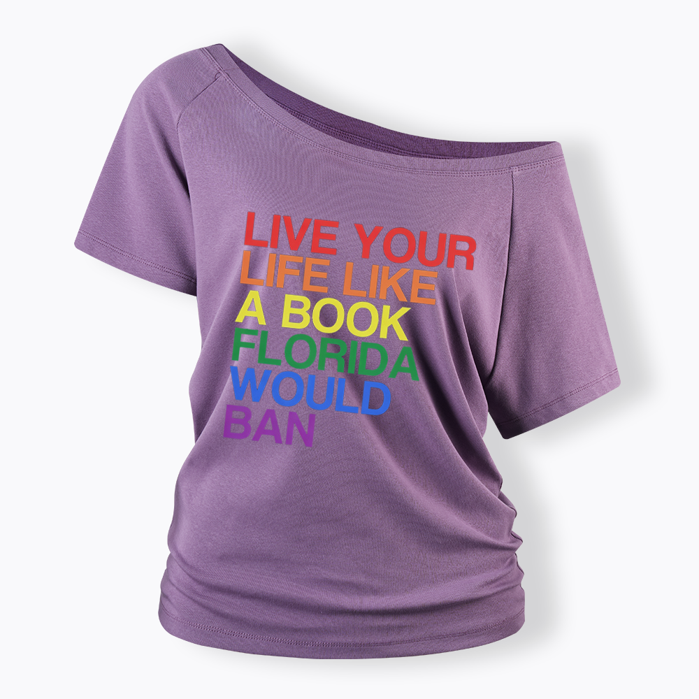 Live Life Like A Banned Book In Florida Off Shoulder T-shirt