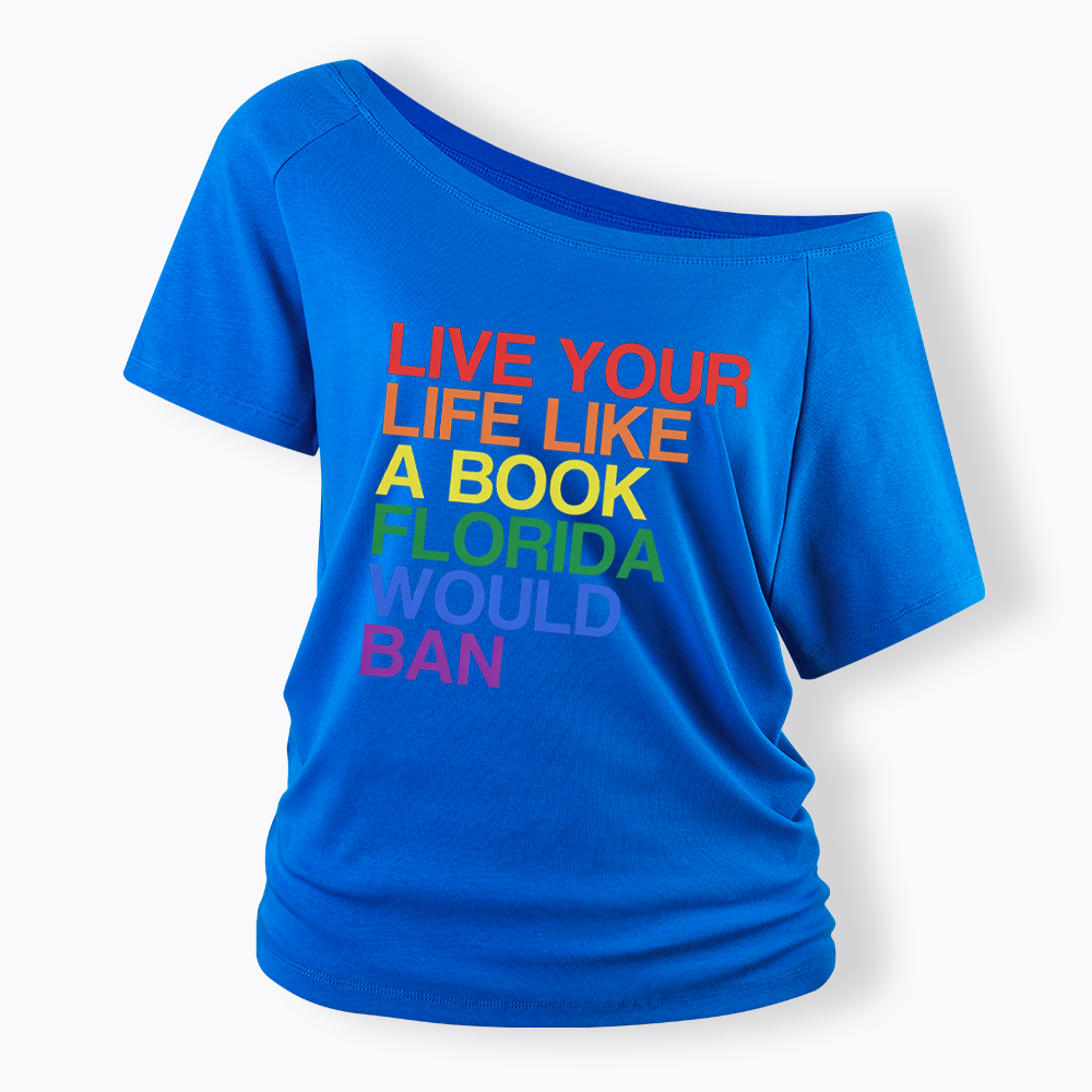 Live Life Like A Banned Book In Florida Off Shoulder T-shirt