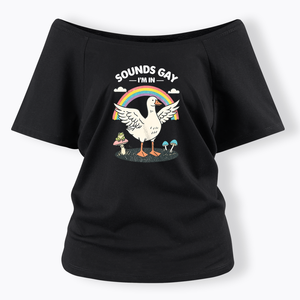 Silly Goose Sounds Gay I'm In Rainbow Off Shoulder T-shirt