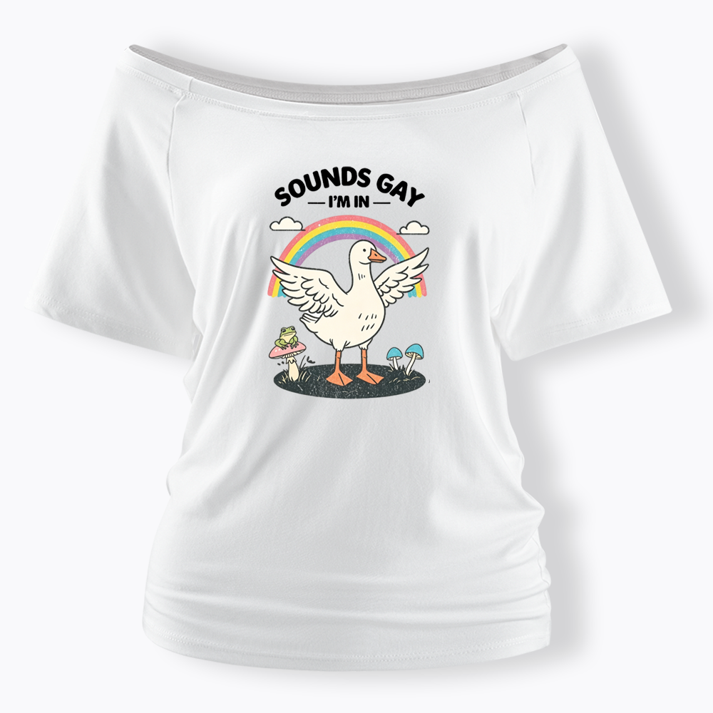 Silly Goose Sounds Gay I'm In Rainbow Off Shoulder T-shirt
