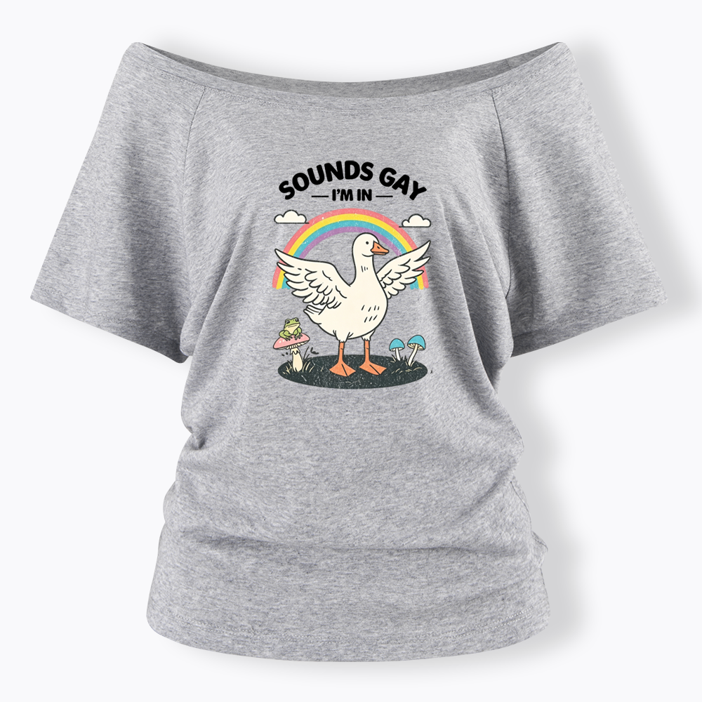 Silly Goose Sounds Gay I'm In Rainbow Off Shoulder T-shirt