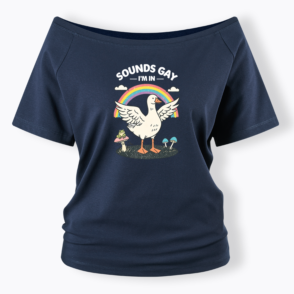 Silly Goose Sounds Gay I'm In Rainbow Off Shoulder T-shirt