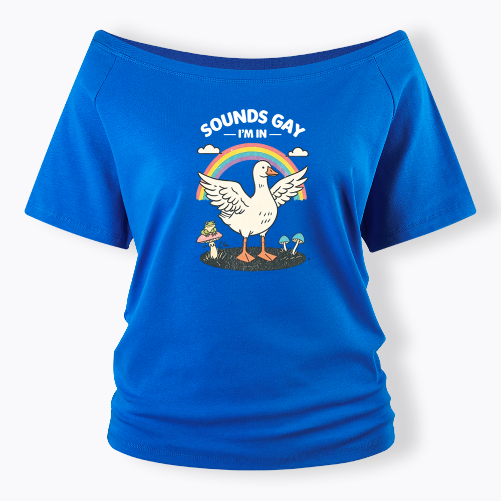 Silly Goose Sounds Gay I'm In Rainbow Off Shoulder T-shirt