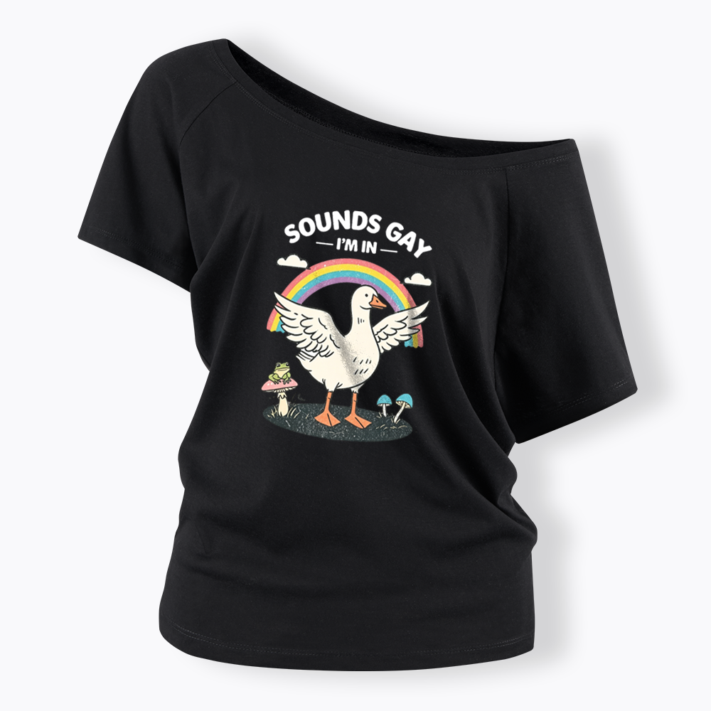 Silly Goose Sounds Gay I'm In Rainbow Off Shoulder T-shirt