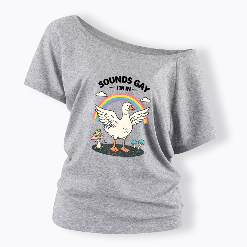 Silly Goose Sounds Gay I'm In Rainbow Off Shoulder T-shirt