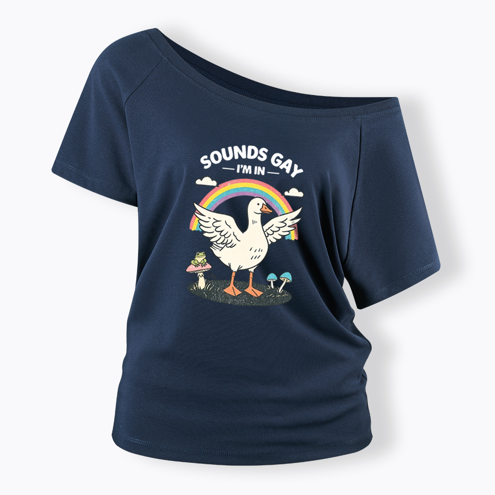 Silly Goose Sounds Gay I'm In Rainbow Off Shoulder T-shirt