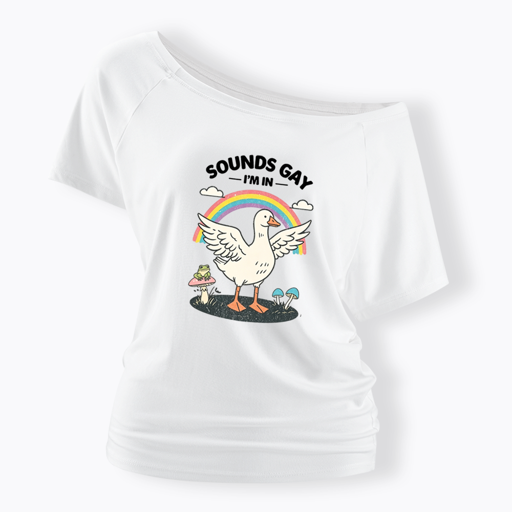 Silly Goose Sounds Gay I'm In Rainbow Off Shoulder T-shirt