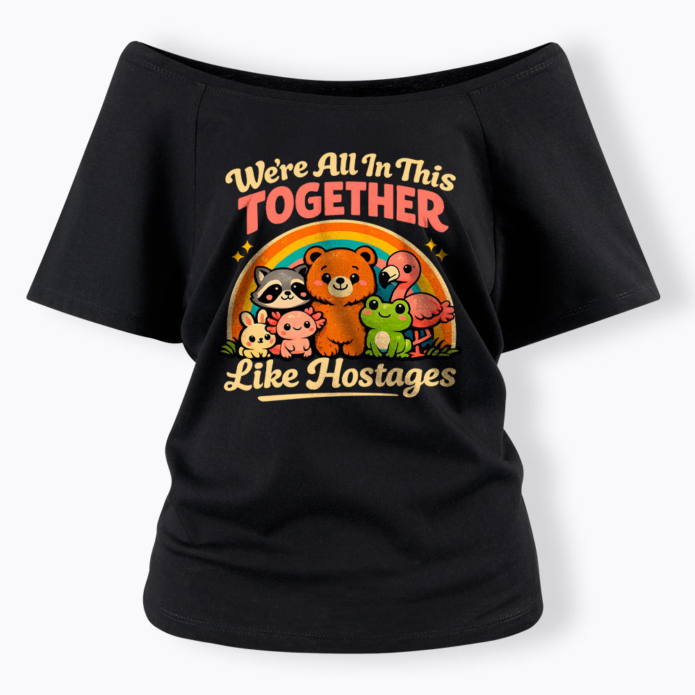 We're All in This Together Like Hostages Off Shoulder T-Shirt