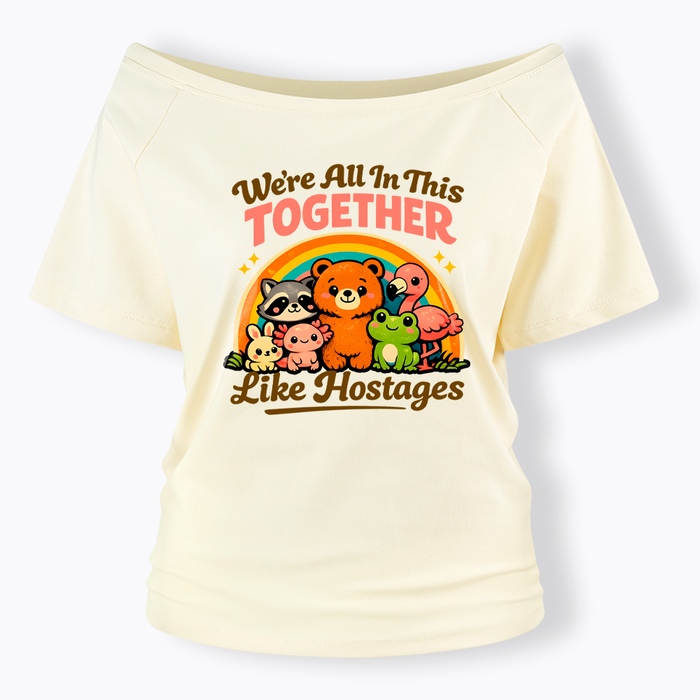 We're All in This Together Like Hostages Off Shoulder T-Shirt