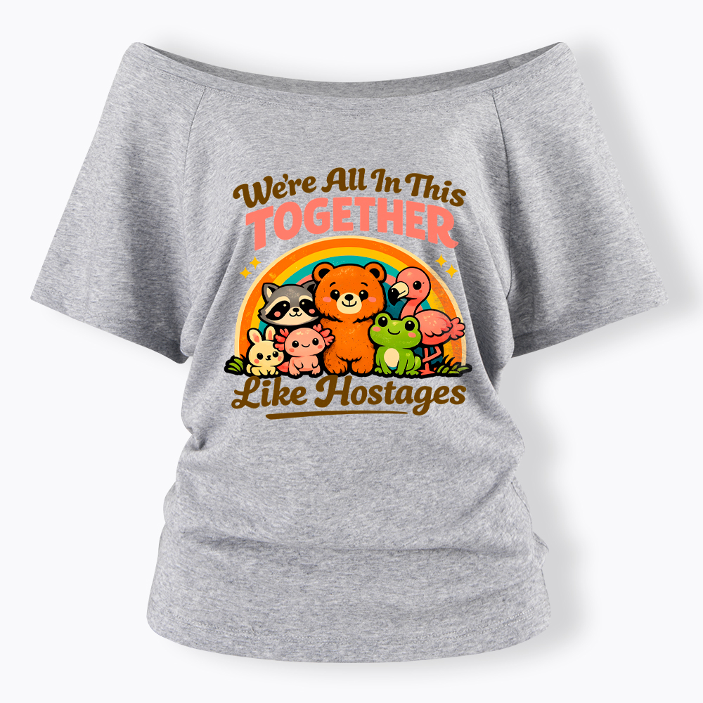 We're All in This Together Like Hostages Off Shoulder T-Shirt
