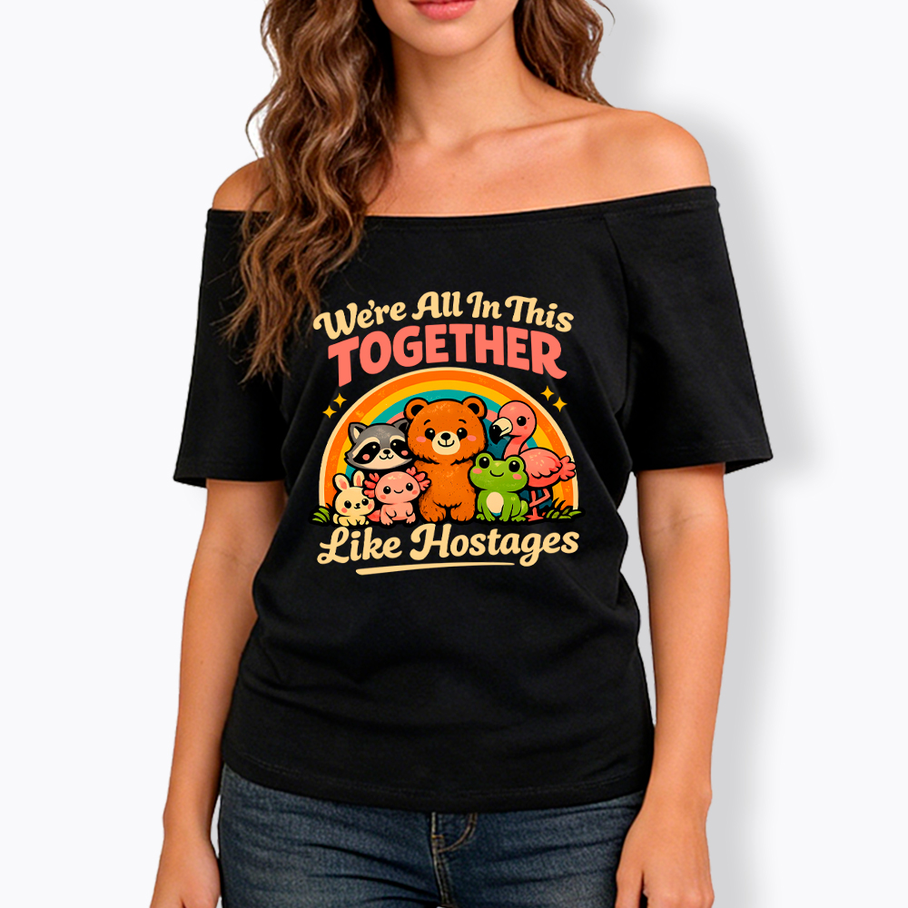 We're All in This Together Like Hostages Off Shoulder T-Shirt