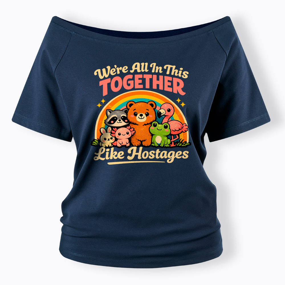 We're All in This Together Like Hostages Off Shoulder T-Shirt