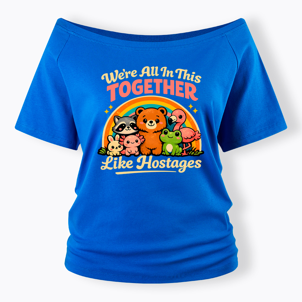 We're All in This Together Like Hostages Off Shoulder T-Shirt