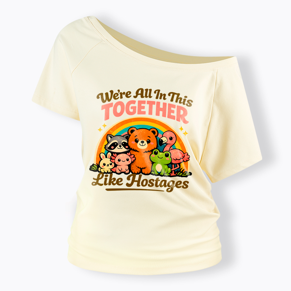 We're All in This Together Like Hostages Off Shoulder T-Shirt