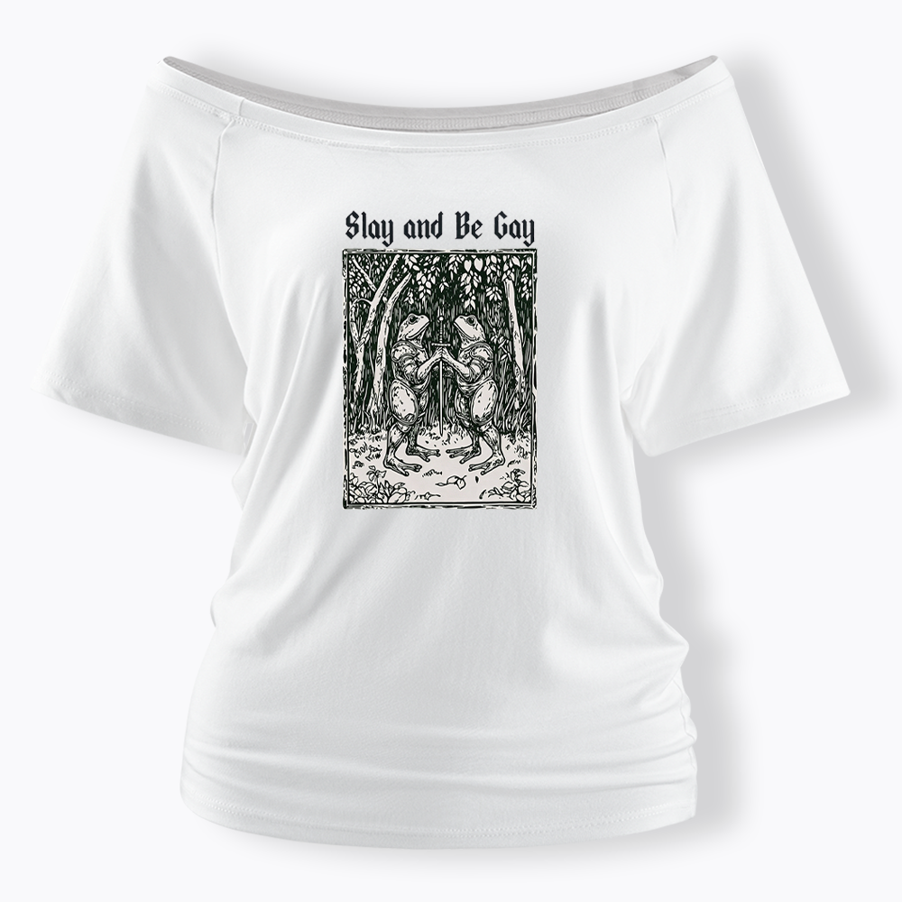 Slay and Be Gay Off Shoulder T-shirt