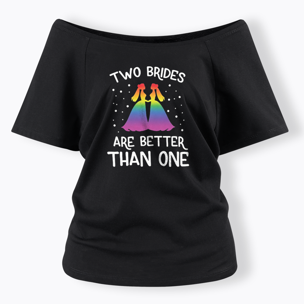 Two Brides Are Better Than One Off Shoulder T-shirt