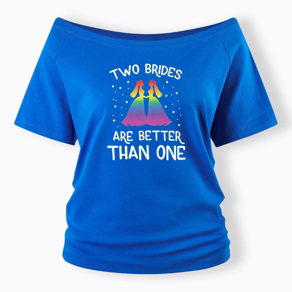 Two Brides Are Better Than One Off Shoulder T-shirt