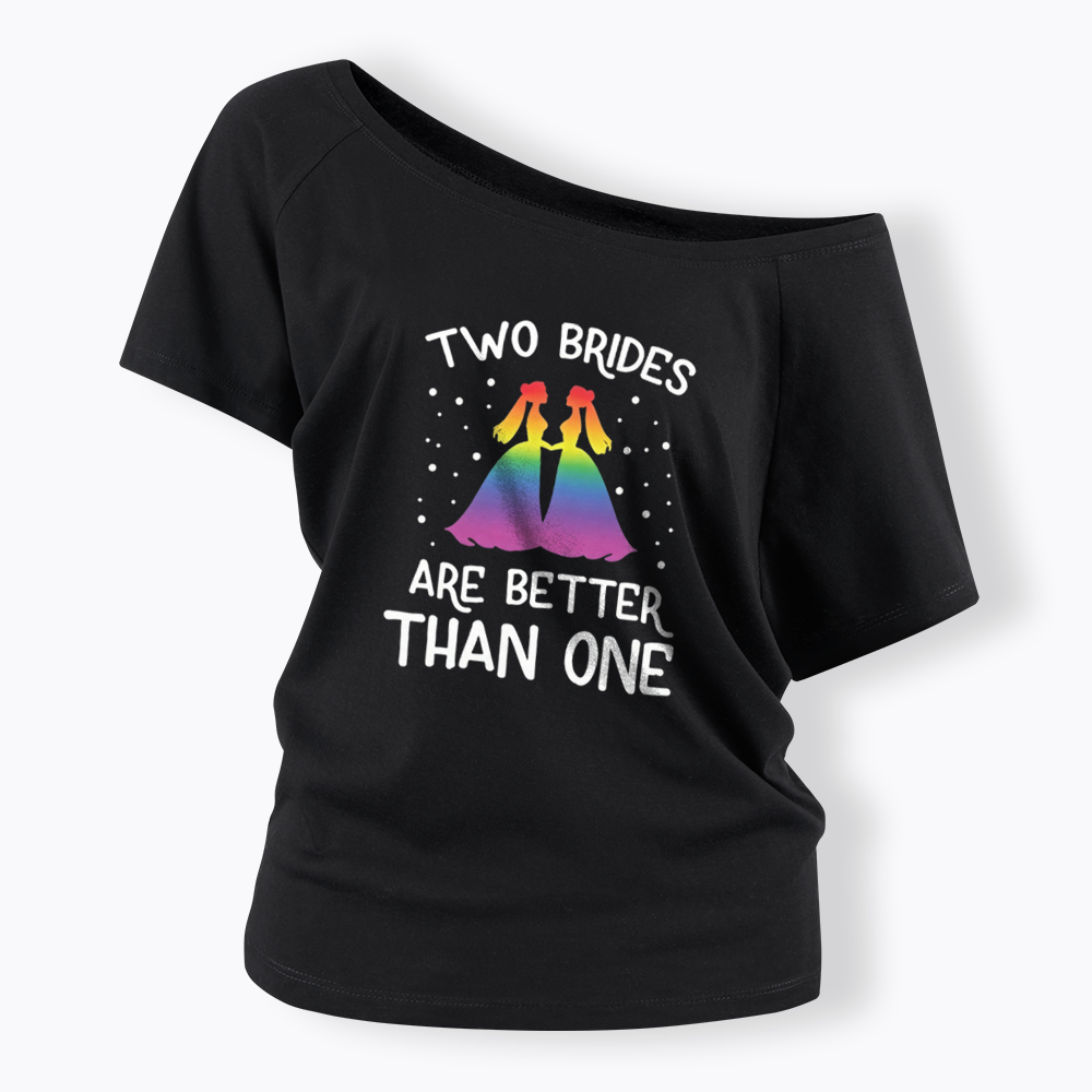 Two Brides Are Better Than One Off Shoulder T-shirt
