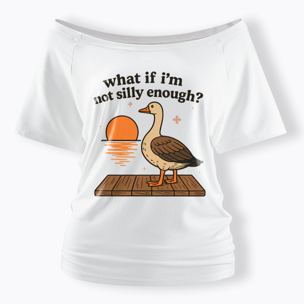 What If I'm Not Silly Enough Off Shoulder T-Shirt