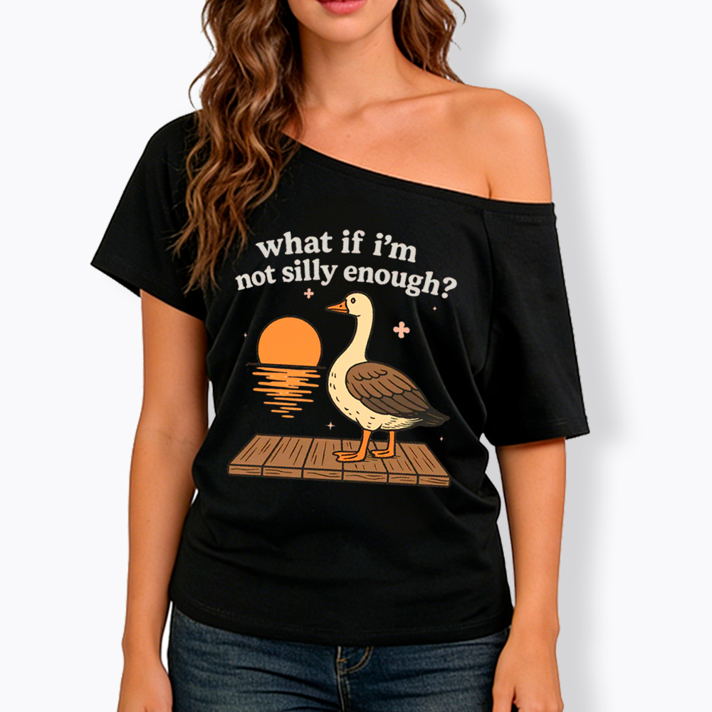 What If I'm Not Silly Enough Off Shoulder T-Shirt