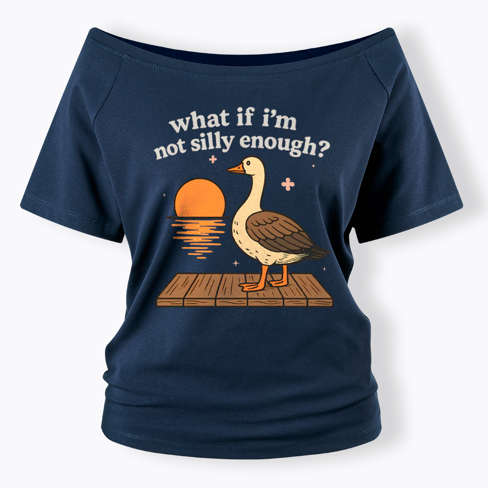 What If I'm Not Silly Enough Off Shoulder T-Shirt