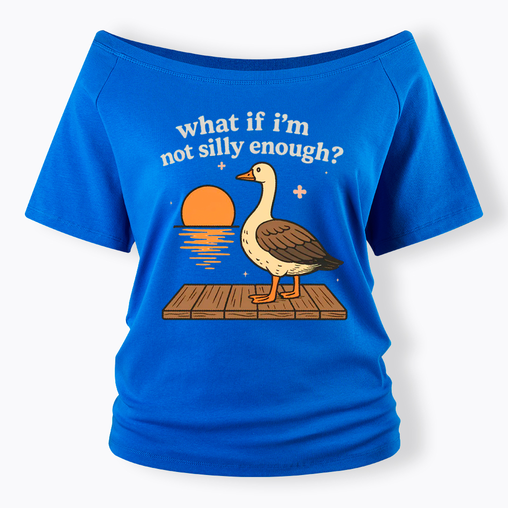What If I'm Not Silly Enough Off Shoulder T-Shirt