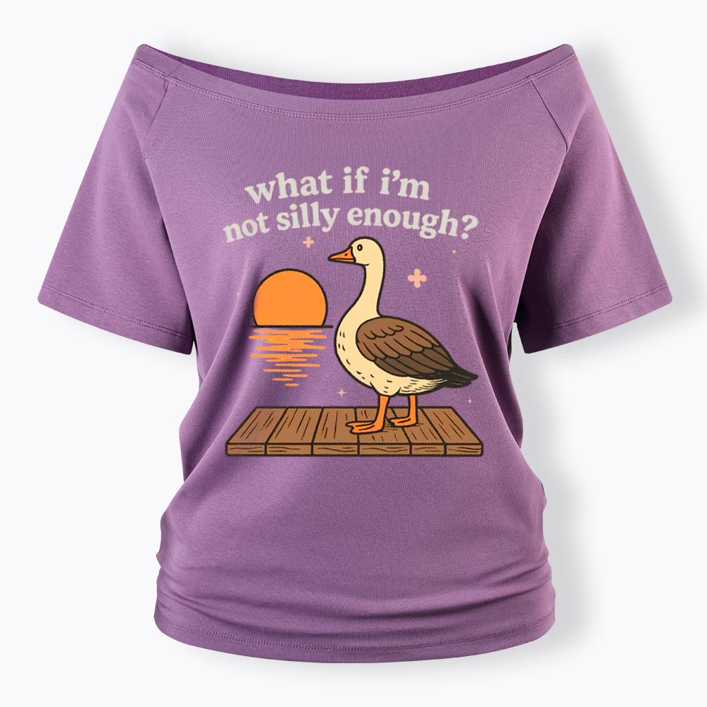 What If I'm Not Silly Enough Off Shoulder T-Shirt