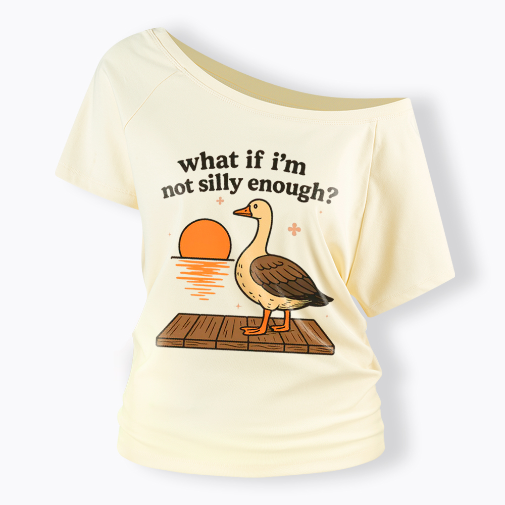 What If I'm Not Silly Enough Off Shoulder T-Shirt