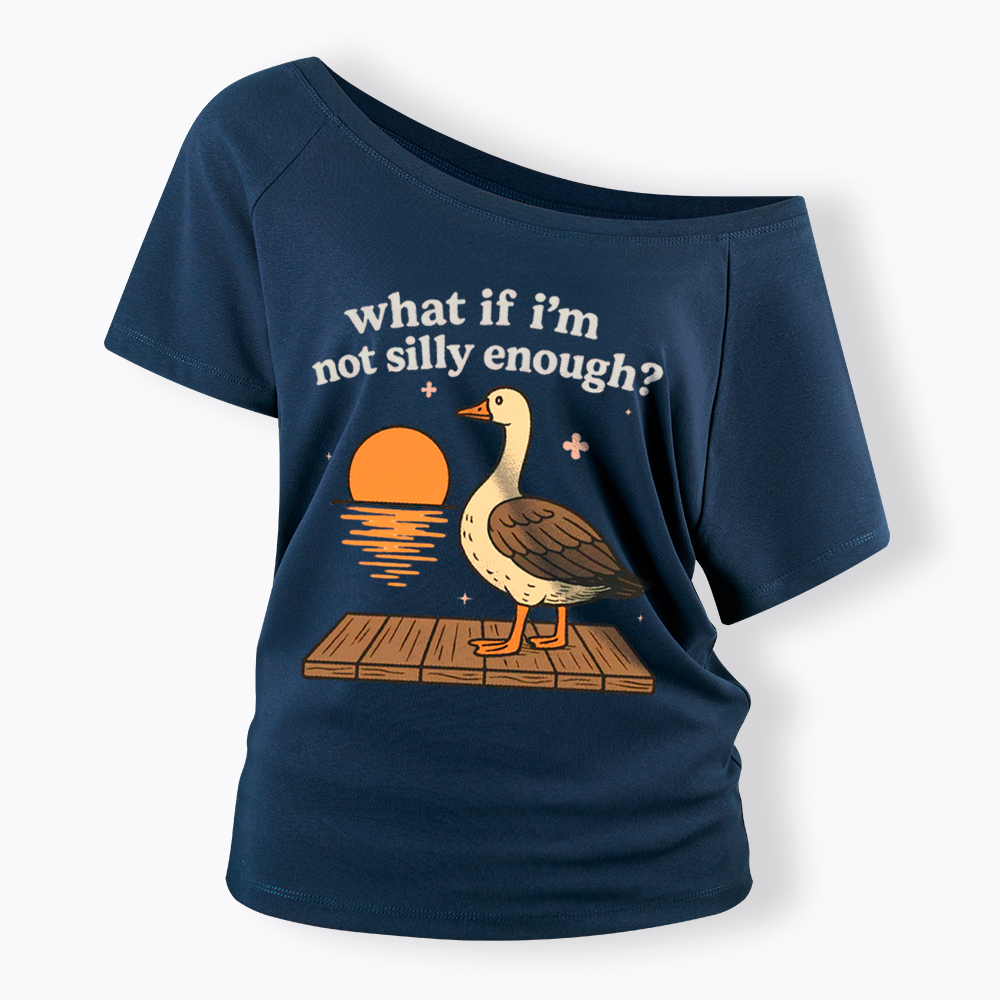What If I'm Not Silly Enough Off Shoulder T-Shirt