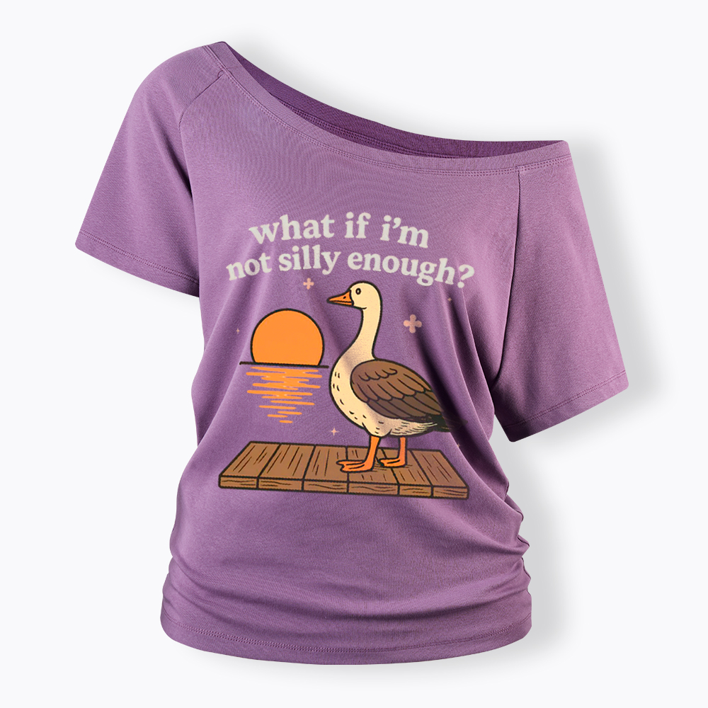 What If I'm Not Silly Enough Off Shoulder T-Shirt