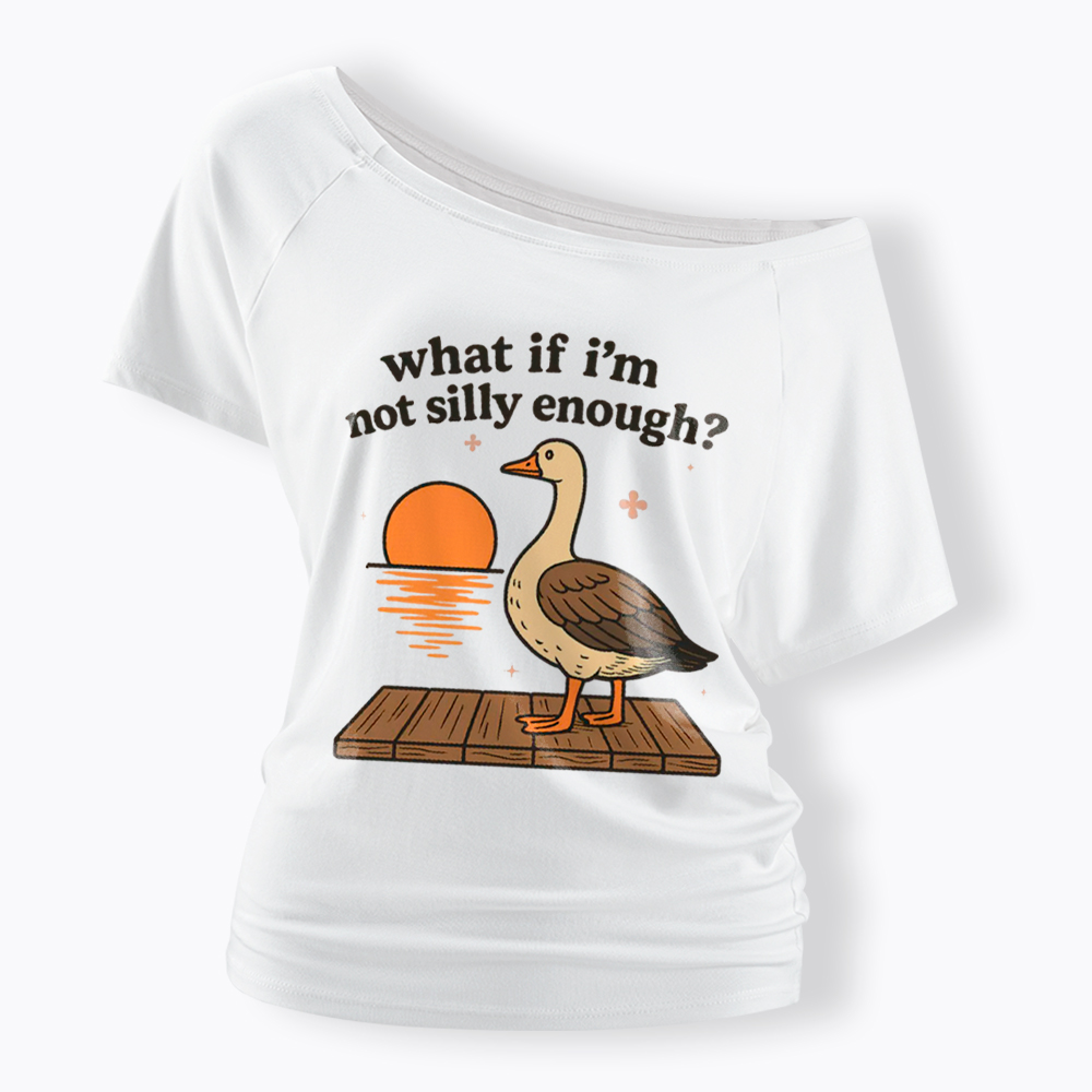 What If I'm Not Silly Enough Off Shoulder T-Shirt