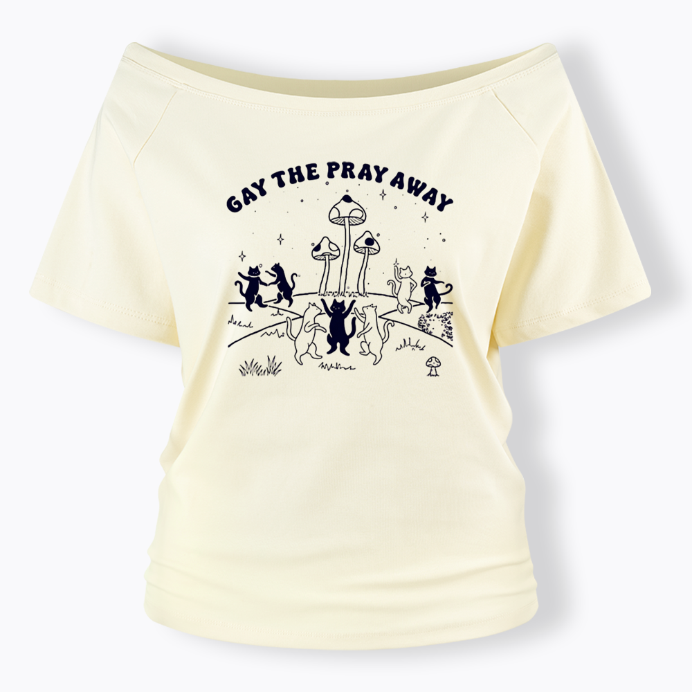 Gay The Pray Away Off Shoulder T-shirt