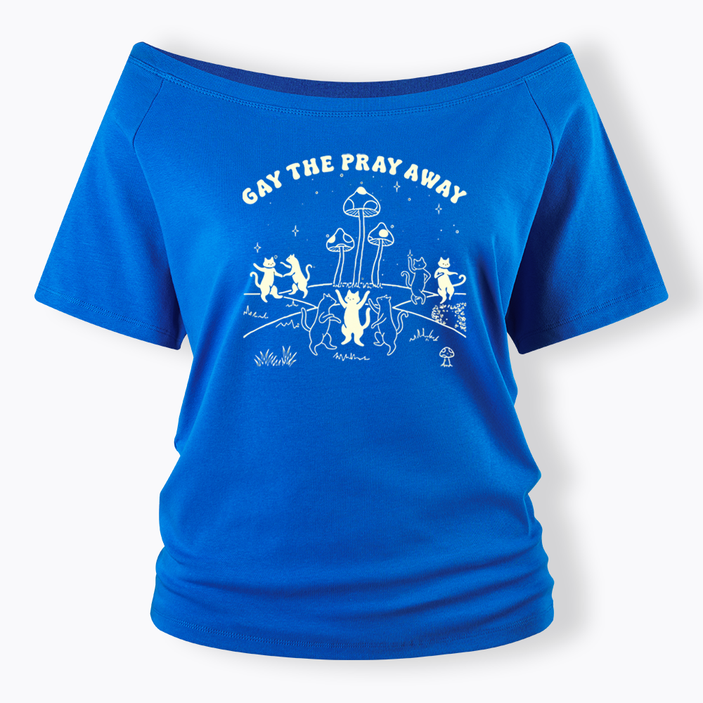 Gay The Pray Away Off Shoulder T-shirt