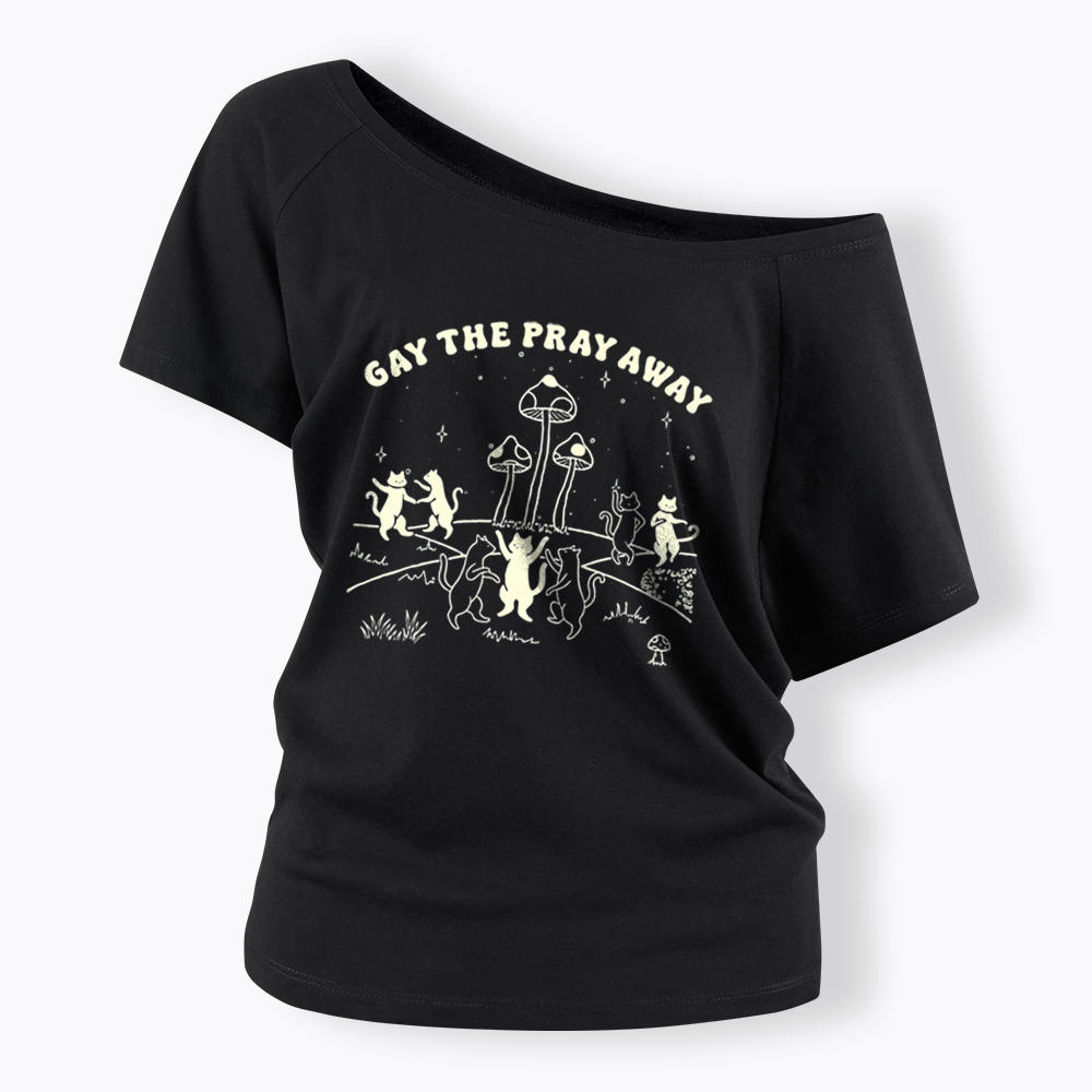 Gay The Pray Away Off Shoulder T-shirt