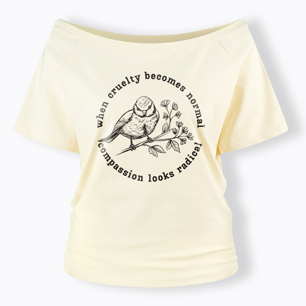 When Cruelty Becomes Norma Compassion Looks Radical Floral Bird Off Shoulder T-Shirt