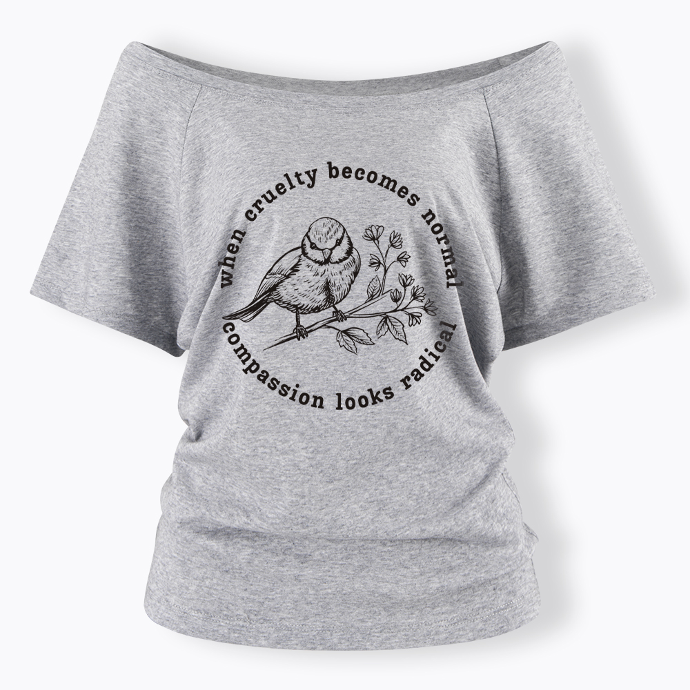 When Cruelty Becomes Norma Compassion Looks Radical Floral Bird Off Shoulder T-Shirt