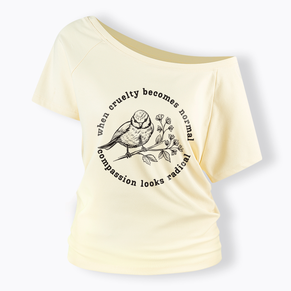 When Cruelty Becomes Norma Compassion Looks Radical Floral Bird Off Shoulder T-Shirt