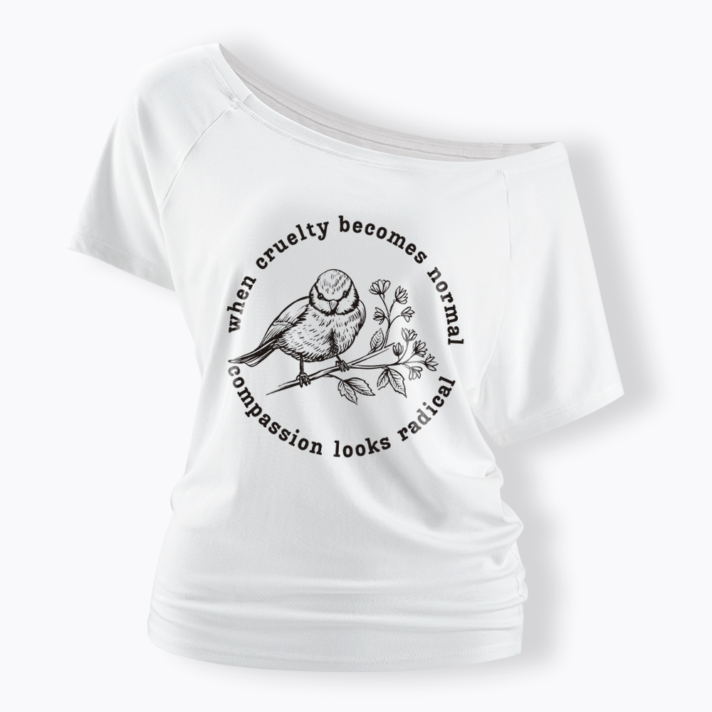 When Cruelty Becomes Norma Compassion Looks Radical Floral Bird Off Shoulder T-Shirt