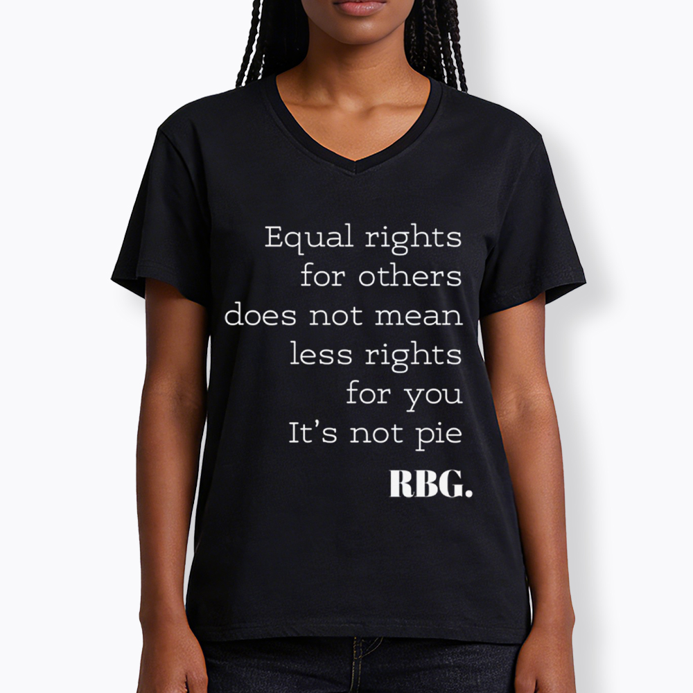 RBG Equal Rights for Others Does Not Mean Less Rights for You It's Not Pie V-Neck Classic T-Shirt
