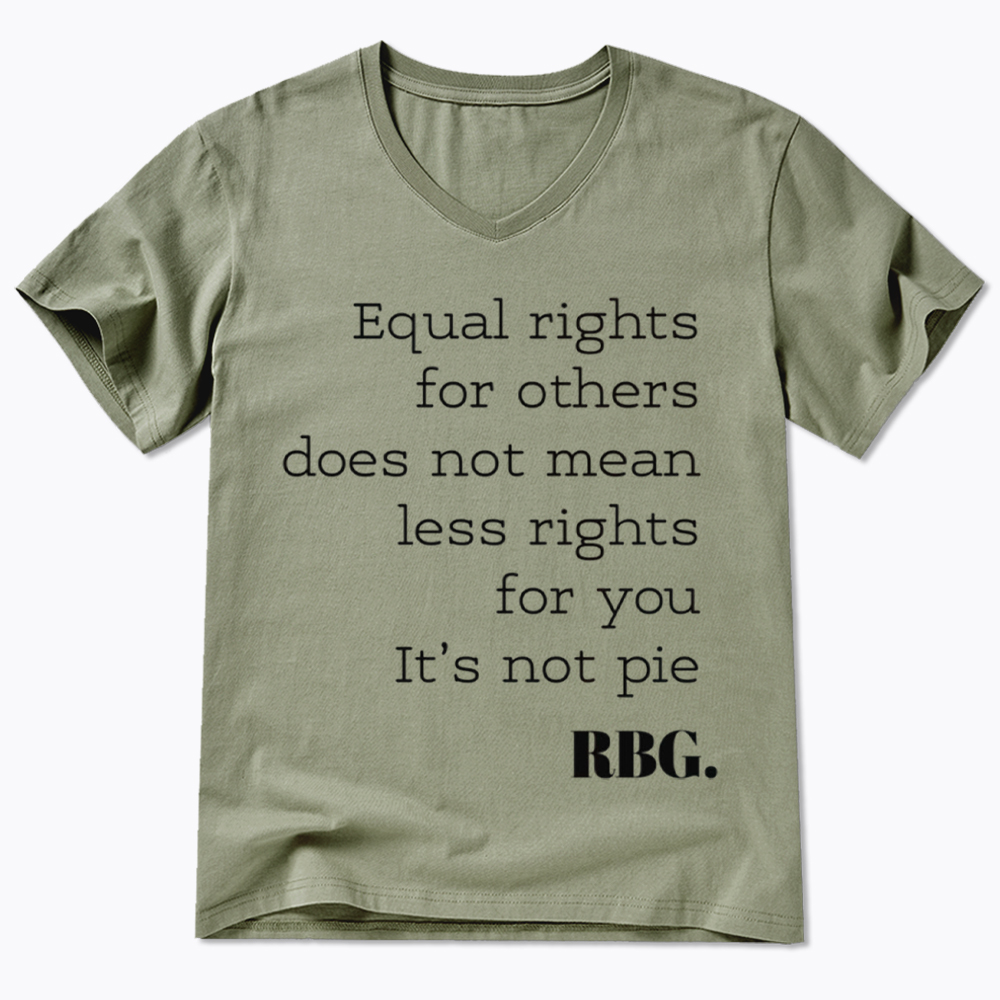 RBG Equal Rights for Others Does Not Mean Less Rights for You It's Not Pie V-Neck Classic T-Shirt