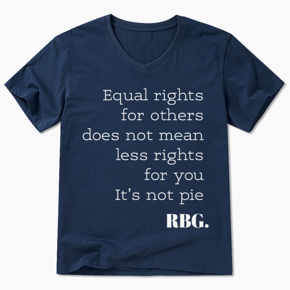RBG Equal Rights for Others Does Not Mean Less Rights for You It's Not Pie V-Neck Classic T-Shirt