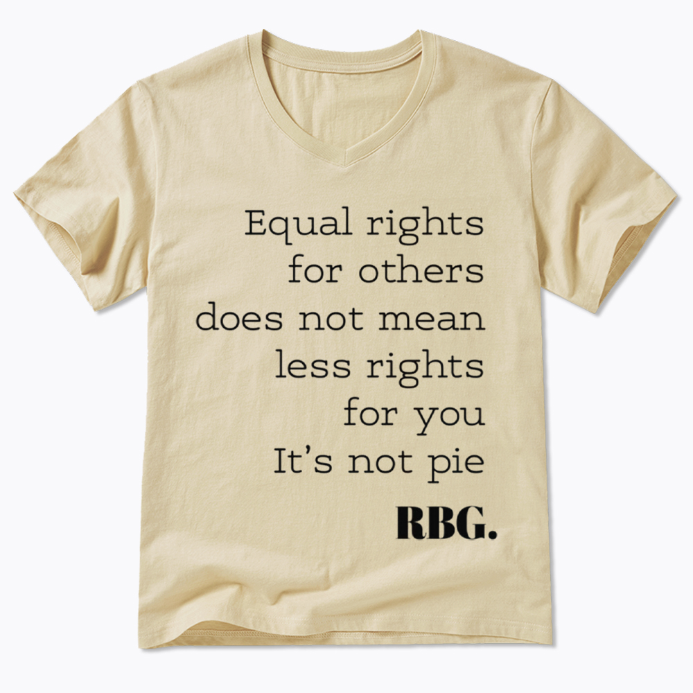 RBG Equal Rights for Others Does Not Mean Less Rights for You It's Not Pie V-Neck Classic T-Shirt