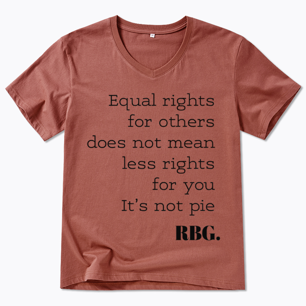 RBG Equal Rights for Others Does Not Mean Less Rights for You It's Not Pie V-Neck Classic T-Shirt