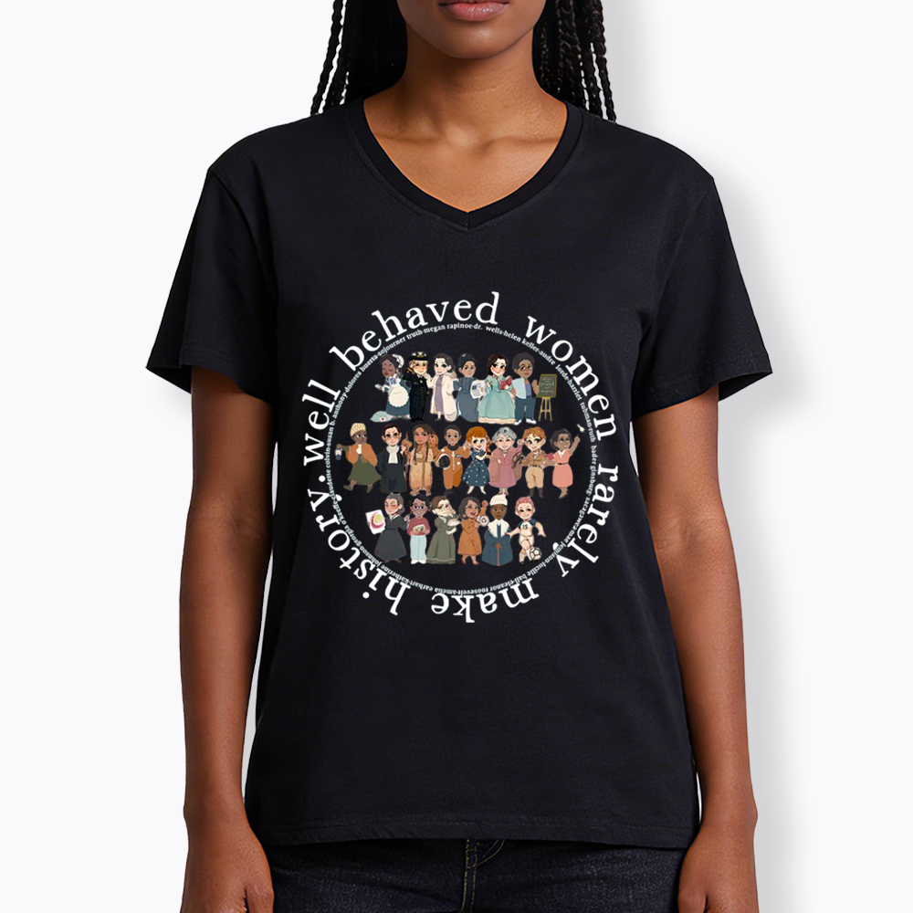 Well Behaved Women Rarely Make History Strong Women V-Neck Classic T-Shirt