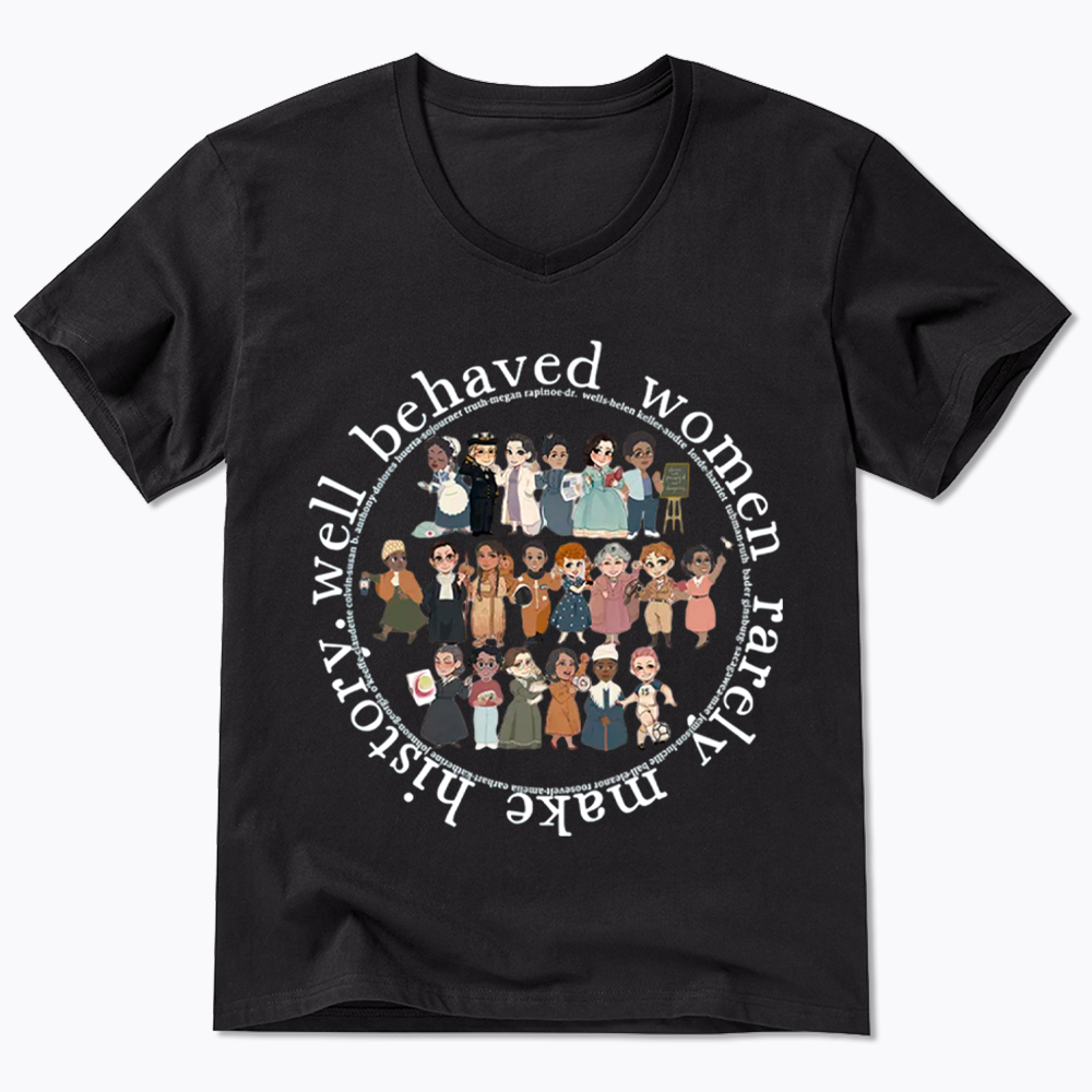 Well Behaved Women Rarely Make History Strong Women V-Neck Classic T-Shirt