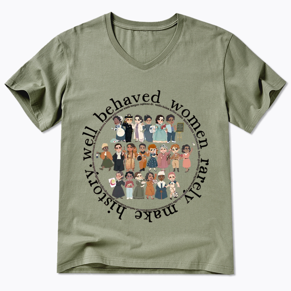 Well Behaved Women Rarely Make History Strong Women V-Neck Classic T-Shirt