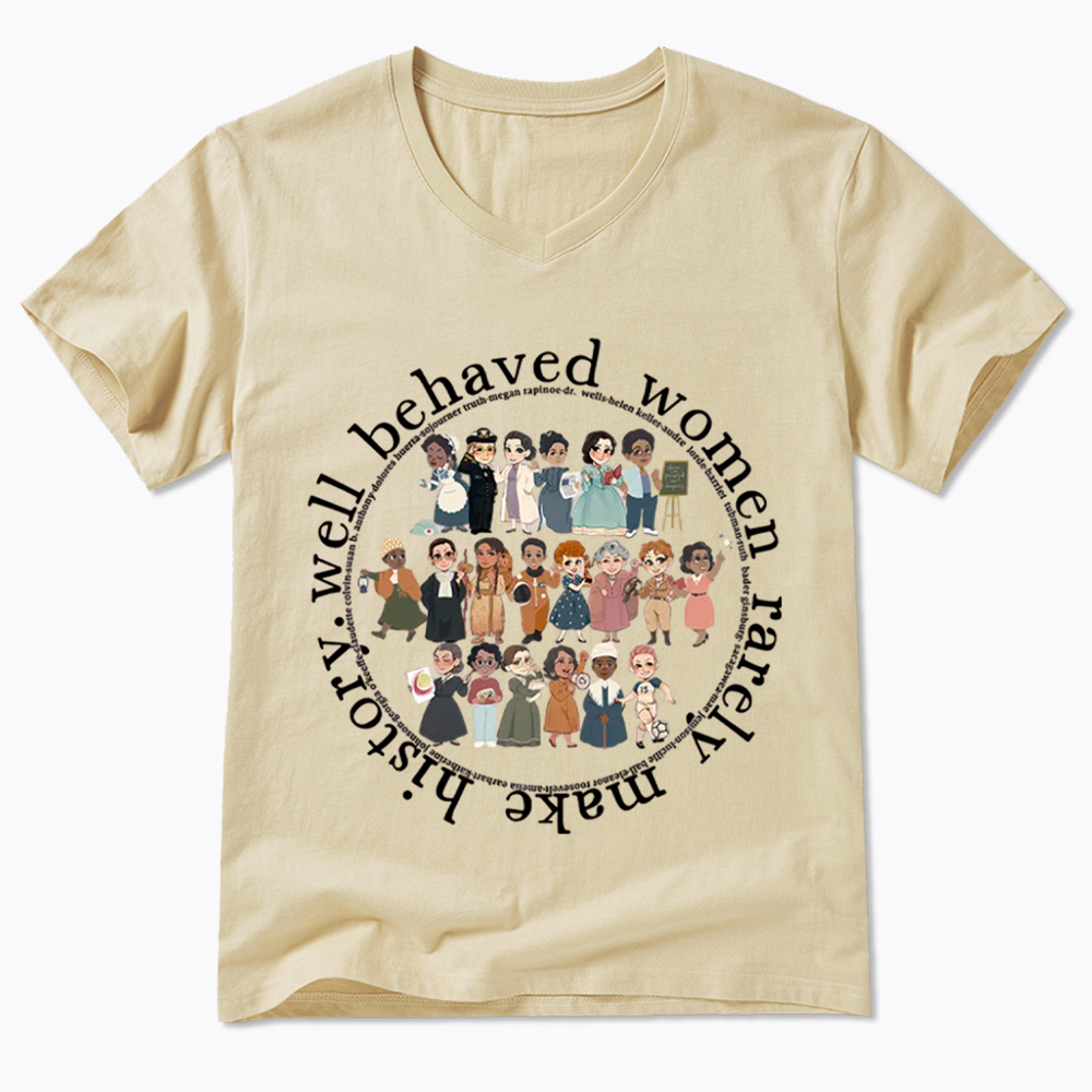 Well Behaved Women Rarely Make History Strong Women V-Neck Classic T-Shirt