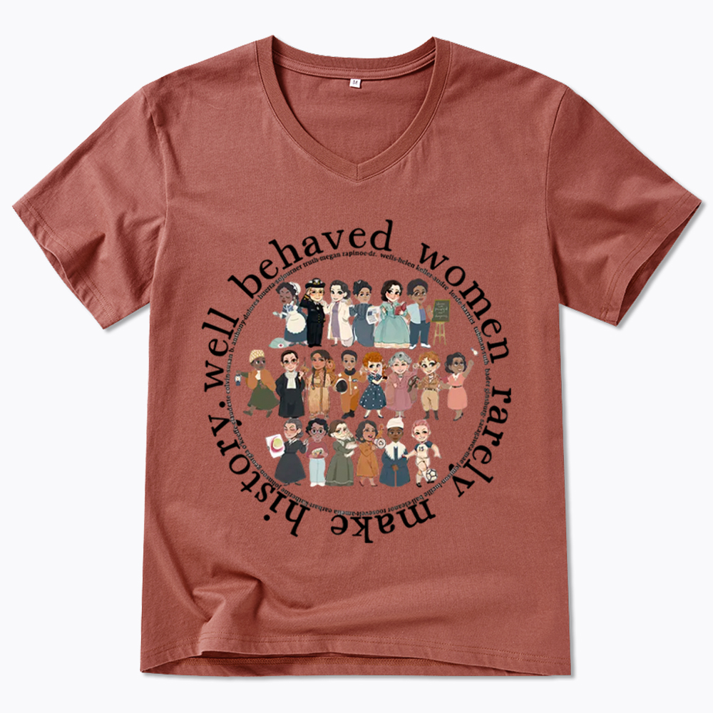 Well Behaved Women Rarely Make History Strong Women V-Neck Classic T-Shirt