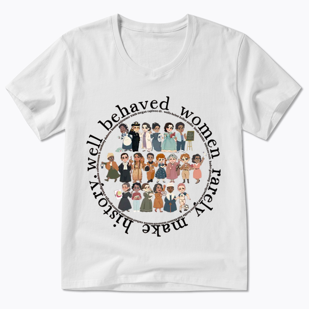 Well Behaved Women Rarely Make History Strong Women V-Neck Classic T-Shirt