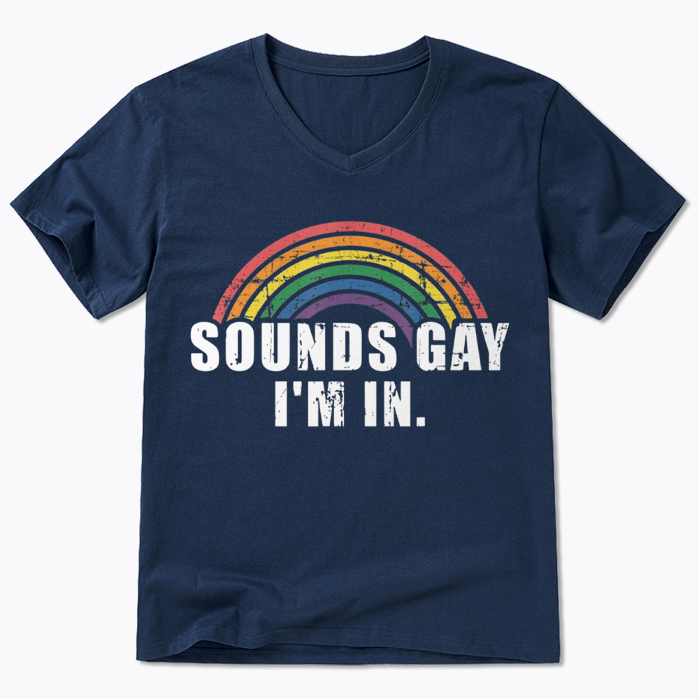 Sounds Gay I'm in V-Neck Classic T-Shirt